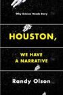 Houston, We Have a Narrative: Why Science Needs Story. Olson 9780226270845**