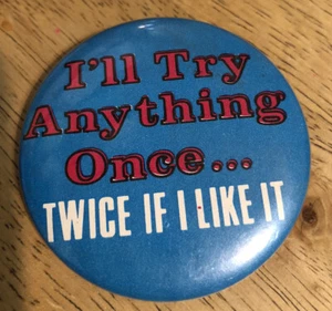 Vintage I'LL TRY ANTHING ONCE .. TWO I LIKE IT Russ Berrie Button Pinback - Bild 1 von 3