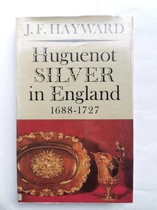 HUGUENOT SILVER IN ENGLAND 1688-1727 BY J F HAYWARD 1959 HARDBACK BOOK - Picture 1 of 6