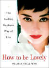 How To Be Lovely : The Audrey Hepburn Way Of Life Hardcover Melis
