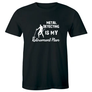 Metal Detecting Is My Retirement Plan Men's T-Shirt Funny Retired Hobby Shirt - Picture 1 of 1