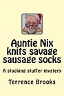 Auntie Nix knits savage sausage socks: A stocking stuffer mystery. Brooks<|