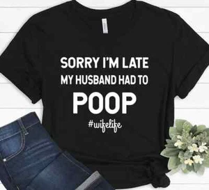 Sorry I'm Late My Husband Had To Poop Gift Boyfriend Brother Father T-shirt - Picture 1 of 8