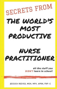 Jessica Reeves  Secrets From The World's Most Productive Nurse Pract (Paperback)