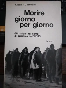 Gherardini MORIRE GIORNO PER GIORNO italiani prigionia dell'URSS ed. Mursia 1968 - Foto 1 di 1