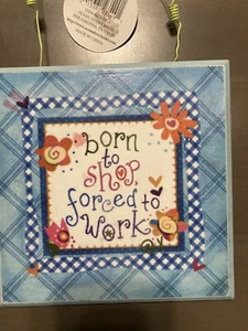 Born To Shop Forced To Work Wall Plaque - Picture 1 of 4