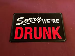 Decorative Metal Sign: Sorry We're Drunk. Funny Metal Signs - Picture 1 of 2