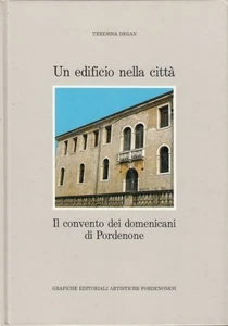 Degan Teresina Un edificio nella città. Il convento dei domenicani di Pordenone - Picture 1 of 1