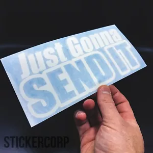 Just Gonna Send It Vinyl Decal Sticker - Pick Your Color - Durable - Waterproof - Picture 1 of 1