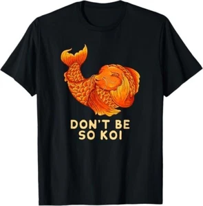 NEW! Don't Be So Koi - Funny Coy Fish Design Tees Made in USA S-3XL - Picture 1 of 3