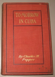 Charles M Pepper / To-Morrow in Cuba, 1899 - first edition, w/map - Picture 1 of 3