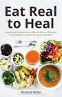 Eat Real to Heal: Using Food As Medicine to Reverse Chronic Diseases from Diabet