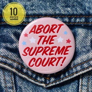 10 PCS ABORT THE SUPREME COURT BUTTON badge abortion bodily autonomy pro choice - Bild 1 von 3