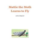 Mattie the Moth Learns to Fly by Linda Piequet Paperback Book