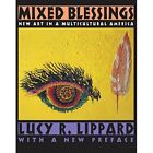 Mixed Blessings: New Art in a Multicultural America - Paperback NEW Lippard, Luc