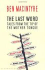 The Last Word: Tales From The Tip Of The Mother Tongue,ben Mac ,.9781408804353
