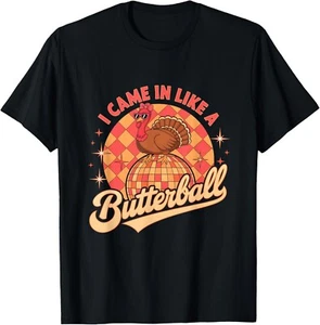 I Came In Like A Butterball Funny Turkey Disco Thanksgiving T-Shirt - Picture 1 of 3
