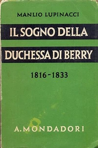 IL SOGNO DELLA DUCHESSA DI BERRY MANLIO LUPINACCI MONDADORI 1°ED 1937 - Foto 1 di 1