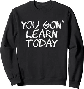 You Gon Learn Today - Funny School Teacher Appreciation Gift Sweatshirt - Picture 1 of 7
