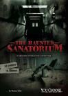 The Haunted Sanatorium: A Chilling Interactive Adventure By Matt Doeden (English