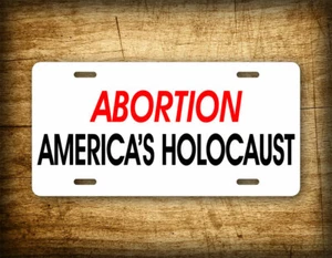 Abortion America's Holocaust License Plate Pro Life Anti-Abortion Auto Tag - Picture 1 of 5