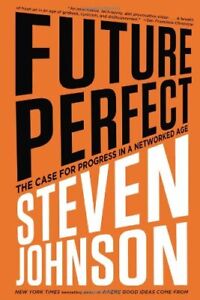 Future Perfect: The Case For Progress In A Networked Age by Johnson (hardcover)