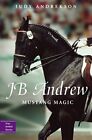 Jb Andrew: Mustang Magic (True Horse Stories)-Judy Andrekson, Da