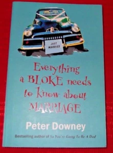 EVERYTHING A BLOKE NEEDS TO KNOW ABOUT MARRIAGE ~ Peter Downey - Bild 1 von 2