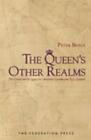 The Queen's Other Realms: The Crown and Its Legacy in Australia, Canada and New 