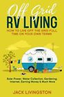 Off Grid RV Living: How to Live off the Grid Full Time on Your Own Terms - Solar