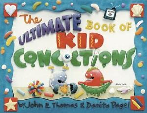 The Ultimate Book of Kid Concoctions by John E. Thomas and Danita Thomas (2006,