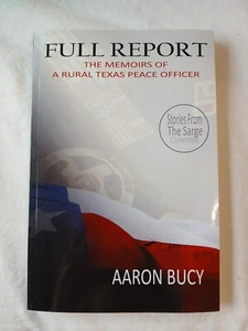 Full Report: The Memoirs of a Rural Texas Peace Officer by Aaron Bucy NEVER READ - Imagen 1 de 6