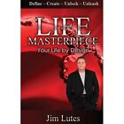 Life Masterpiece: Your Life by Design by Jim Lutes (Pap - Paperback NEW Jim Lute