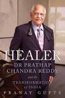 Healer: Dr Prathap Chandra Reddy and the Transformation of India