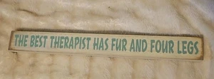 Rustic The Best Therapist Has Four Legs And Fur Wood Plaque Sign Pet Wall Art - Picture 1 of 7