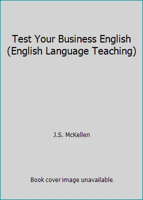 Test Your Business English (English Language Teaching) by J.S. McKellen - Image 1 of 1