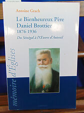 Grach Le bienheureux Père Daniel Brottier : 1876-1936 : du Sénégal à l'...