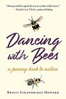 Dancing with Bees: A Journey Back to Nature by Brigit Strawbridge Howard Book