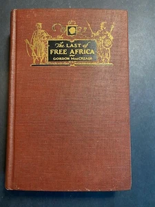 The Last Of Free Africa, Gordon MacCreagh - 1928 - 1st Ed 1st Printing HC Book - Imagen 1 de 12