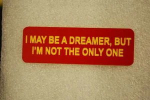 I MAY BE A DREAMER, BUT I'M NOT THE ONLY ONE (Fun Badges) - Picture 1 of 1