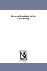 The Ark Of Elm Island. By Rev. Elijah Kellogg.: By Michigan Historical Reprin...