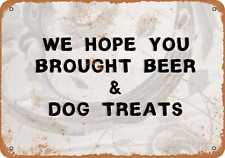 Metal Sign - We Hope You Brought Beer and Dog Treats -- Vintage Look