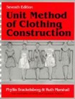 Unit Method of Clothing Construction, Seventh Edition by Phyllis Brackelsberg
