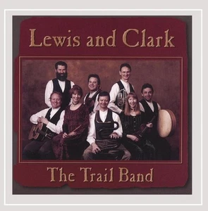 Lewis and Clark by Trail Band CD 1999 Early American Folk Songs Play Soundtrack - Imagen 1 de 1