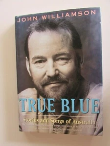 True Blue: Stories and Songs of Australia by John Williamson (Hardback, 1995) - Picture 1 of 11
