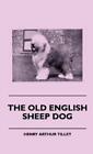 Henry Arthur Tilley The Old English Sheep Dog (Gebundene Ausgabe)