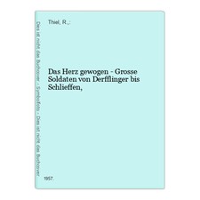 Das Herz gewogen - Grosse Soldaten von Derfflinger bis Schlieffen, Thiel, R.,: