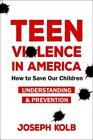 Joseph Kolb Teen Violence In America (Copertina rigida)