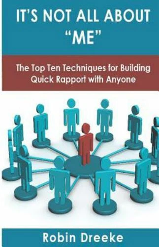 It's Not All About Me: The Top Ten Techniques for Building Quick Rapport with... - Image 1 of 1