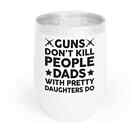 Guns Don't Kill People Dads With Pretty Daughters Humor Tata Chill Wine Tumbler